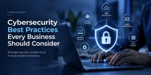 Read more about the article Cybersecurity Best Practices Every Business Should Consider